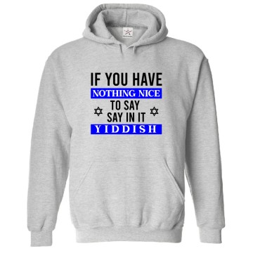 If You Have Nothing Nice To Say Say It In It Yiddish Jewish Star Of David Classic Sarcastic Unisex Kids And Adults Pullover Hoodie
