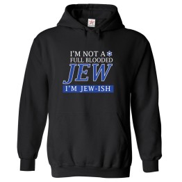 I'M Not Full Blooded Jew I'm Jew-ish Jewish Classic Sarcastic Comical Funny Unisex Kids And Adults Pullover Hoodie