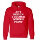 Any design printed in 1 colour screen print custom hoodie